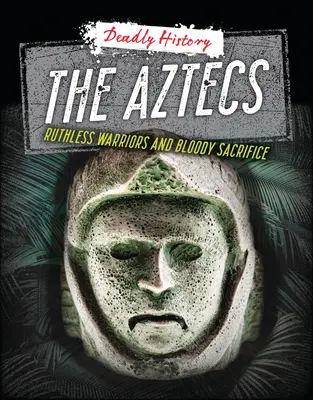 Aztékovia: Nemilosrdní bojovníci a krvavé obete - The Aztecs: Ruthless Warriors and Bloody Sacrifice