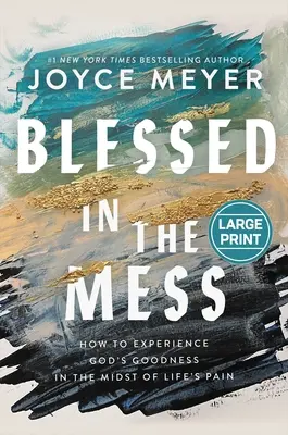 Blahoslavení v neporiadku: Ako zažiť Božiu dobrotu uprostred životnej bolesti - Blessed in the Mess: How to Experience God's Goodness in the Midst of Life's Pain
