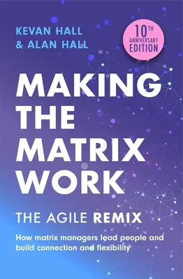 Making the Matrix Work, 2. vydanie: Agile Remix, 2. vydanie - Making the Matrix Work, 2nd Edition: The Agile Remix