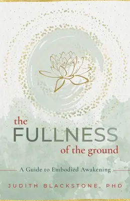 Plnosť zeme: Sprievodca stelesneným prebudením - The Fullness of the Ground: A Guide to Embodied Awakening