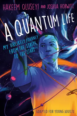 Kvantový život (adaptácia pre mladých dospelých): Moja nepravdepodobná cesta z ulice ku hviezdam - A Quantum Life (Adapted for Young Adults): My Unlikely Journey from the Street to the Stars