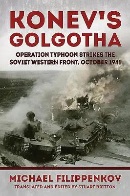 Konevova Golgota - Operácia Tajfún zasiahla sovietsky západný front, október 1941 - Konev'S Golgotha - Operation Typhoon Strikes the Soviet Western Front, October 1941