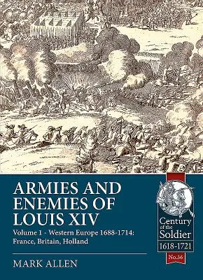 Armády a nepriatelia Ľudovíta XIV: 1. diel - Západná Európa 1688-1714: Francúzsko, Británia, Holandsko - Armies and Enemies of Louis XIV: Volume 1 - Western Europe 1688-1714: France, Britain, Holland