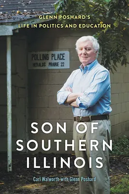 Syn z južného Illinois: Život Glenna Posharda v politike a vzdelávaní - Son of Southern Illinois: Glenn Poshard's Life in Politics and Education