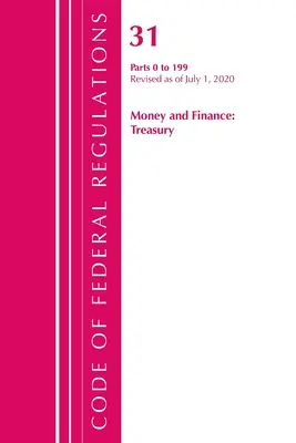 Zákonník federálnych predpisov, hlava 31 Money and Finance 0-199, revidovaný k 1. júlu 2020 (Úrad federálneho registra (U S )) - Code of Federal Regulations, Title 31 Money and Finance 0-199, Revised as of July 1, 2020 (Office of the Federal Register (U S ))