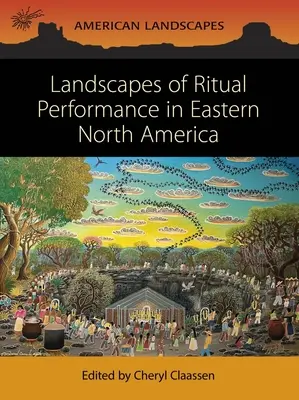 Krajiny rituálneho predstavenia vo východnej časti Severnej Ameriky - Landscapes of Ritual Performance in Eastern North America