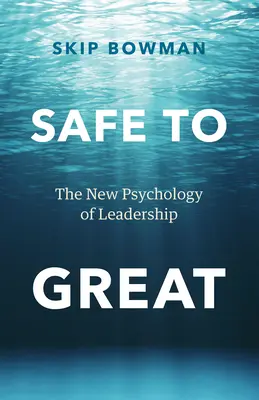 Bezpečne až skvele: Nová psychológia vodcovstva (The New Psychology of Leadership) - Safe to Great: The New Psychology of Leadership