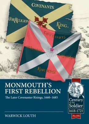 Monmouthská prvá vzbura: Neskoršie povstania covenantov v rokoch 1660 - 1685 - Monmouth's First Rebellion: The Later Covenanter Risings, 1660-1685