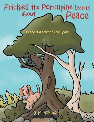 Dikobraz Prickles sa učí o mieri: Pokoj je ovocím Ducha - Prickles the Porcupine Learns about Peace: Peace is a Fruit of The Spirit