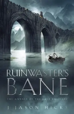Ruinwaster's Bane - Letopisy posledného vyslanca: Anály posledného vyslanca - Ruinwaster's Bane - The Annals of the Last Emissary: The Annals of the Last Emissary