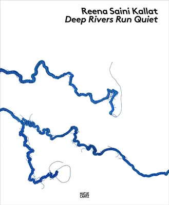 Reena Saini Kallatová: Hlboké rieky tečú ticho - Reena Saini Kallat: Deep Rivers Run Quiet