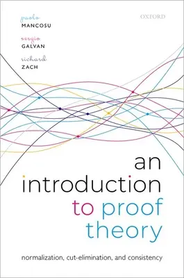 Úvod do teórie dôkazov: Normalizácia, eliminácia rezu a dôkazy konzistencie - An Introduction to Proof Theory: Normalization, Cut-Elimination, and Consistency Proofs