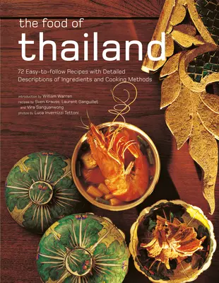 Jedlá Thajska: 72 jednoduchých receptov s podrobným popisom ingrediencií a metód varenia - The Food of Thailand: 72 Easy-To-Follow Recipes with Detailed Descriptions of Ingredients and Cooking Methods