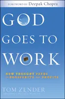 Boh ide do práce - Nové myšlienkové cesty k prosperite a ziskom - God Goes to Work - New Thought Paths to Prosperity and Profits