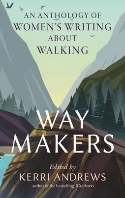 Tvorcovia ciest: Antológia ženskej spisby o chôdzi - Way Makers: An Anthology of Women's Writing about Walking