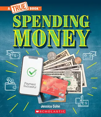 Výdavky peňazí: a oveľa viac! (Pravdivá kniha: Peniaze) - Spending Money: Budgets, Credit Cards, Scams... and Much More! (a True Book: Money)