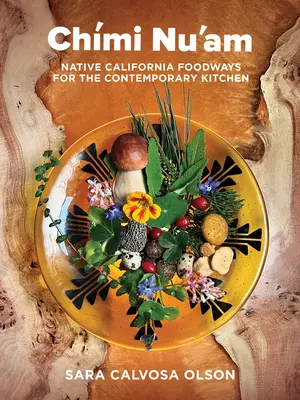 Chmi Nu'am: Pôvodné kalifornské spôsoby stravovania pre súčasnú kuchyňu - Chmi Nu'am: Native California Foodways for the Contemporary Kitchen