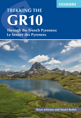Treking Gr10: Francúzskymi Pyrenejami: Vydajte sa na cestu po francúzskych horách: Le Sentier Des Pyrenees - Trekking the Gr10: Through the French Pyrenees: Le Sentier Des Pyrenees