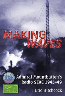 Vytváranie vĺn: Admirál Mountbatten's Radio Seac 1945-49 - Making Waves: Admiral Mountbatten's Radio Seac 1945-49