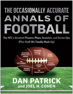 Príležitostne presné anály futbalu: Najväčší hráči, hry, škandály a prešľapy NFL - The Occasionally Accurate Annals of Football: The Nfl's Greatest Players, Plays, Scandals, and Screw-Ups