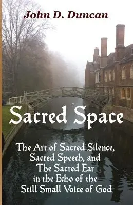 Posvätný priestor: Posvätné ticho, posvätná reč a posvätné ucho v ozvene tichého Božieho hlasu - Sacred Space: The Art of Sacred Silence, Sacred Speech, and the Sacred Ear in the Echo of the Still Small Voice of God