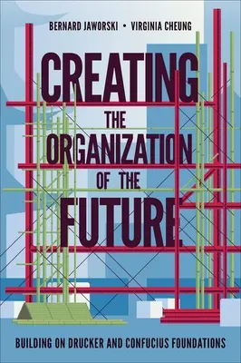 Vytváranie organizácie budúcnosti: Budovanie na Druckerových a Konfuciových základoch - Creating the Organization of the Future: Building on Drucker and Confucius Foundations