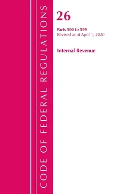 Zákonník federálnych predpisov, hlava 26 Internal Revenue 500-599, revidovaný k 1. aprílu 2020 (Úrad federálneho registra (U S )) - Code of Federal Regulations, Title 26 Internal Revenue 500-599, Revised as of April 1, 2020 (Office of the Federal Register (U S ))