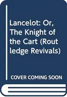 Lancelot - alebo rytier z voza - Lancelot - Or, The Knight of the Cart