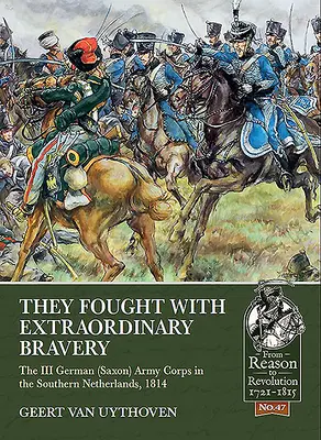Bojovali s mimoriadnou odvahou: III. nemecký (saský) armádny zbor v južnom Holandsku v roku 1814 - They Fought with Extraordinary Bravery: The III German (Saxon) Army Corps in the Southern Netherlands, 1814