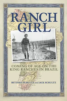 Dievča z ranča: Dospievanie na kráľovských rančoch v Brazílii - Ranch Girl: Coming of Age on the King Ranches of Brazil