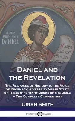 Daniel a zjavenie: Zjavenie: odpoveď histórie na hlas proroctva; štúdium týchto dôležitých biblických kníh verš po verši - The C - Daniel and the Revelation: The Response of History to the Voice of Prophecy; A Verse by Verse Study of These Important Books of the Bible - The C