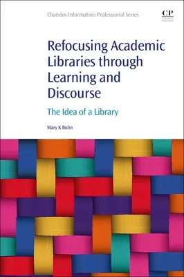 Refocusing Academic Libraries Through Learning and Discourse: Idea knižnice - Refocusing Academic Libraries Through Learning and Discourse: The Idea of a Library