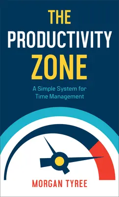 Zóna produktivity: Jednoduchý systém riadenia času - The Productivity Zone: A Simple System for Time Management