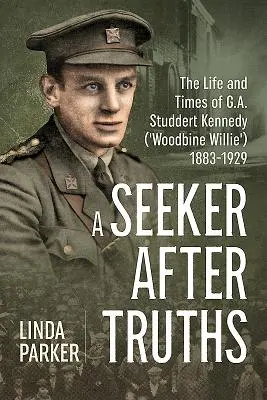 Hľadač pravdy: Studdert Kennedy („Woodbine Willie“) 1883-1929 - A Seeker After Truths: The Life and Times of G. A. Studdert Kennedy ('Woodbine Willie') 1883-1929