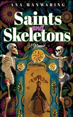 Svätci a kostlivci: Spomienky na život v Mexiku - Saints and Skeletons: A Memoir of Living in Mexico