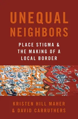 Nerovní susedia - Stigma miesta a vytváranie lokálnej hranice - Unequal Neighbors - Place Stigma and the Making of a Local Border