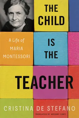 Dieťa je učiteľ: Život Márie Montessoriovej - The Child Is the Teacher: A Life of Maria Montessori