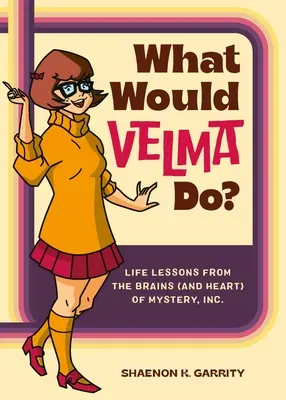 Čo by urobila Velma? Životné lekcie od mozgu (a srdca) Mystery, Inc. - What Would Velma Do?: Life Lessons from the Brains (and Heart) of Mystery, Inc.