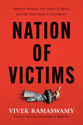 Národ obetí: a cesta späť k dokonalosti: politika identity, smrť zásluh a cesta späť k dokonalosti - Nation of Victims: Identity Politics, the Death of Merit, and the Path Back to Excellence