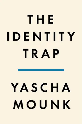 Pasca identity: Príbeh o ideách a moci v našej dobe - The Identity Trap: A Story of Ideas and Power in Our Time