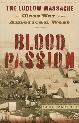 Krvavá vášeň: Masaker v Ludlow a triedna vojna na americkom Západe, prvé brožované vydanie - Blood Passion: The Ludlow Massacre and Class War in the American West, First Paperback Edition
