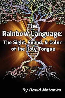 Dúhový jazyk: Dúhový jazyk: pohľad, zvuk a farba svätého jazyka - The Rainbow Language: The Sight, Sound & Color of the Holy Tongue