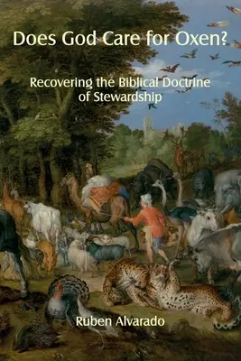 Stará sa Boh o voly?: Ako sa stará o slony?: Obnovenie biblického učenia o správcovstve - Does God Care for Oxen?: Recovering the Biblical Doctrine of Stewardship