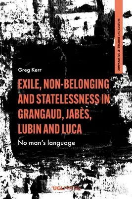 Vyhnanstvo, nepríslušnosť a bezvládie v Grangaudovi, Jabsovi, Lubinovi a Lucovi: Jazyk nikoho - Exile, Non-Belonging and Statelessness in Grangaud, Jabs, Lubin and Luca: No man's language