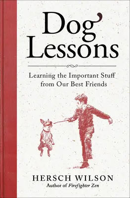 Lekcie pre psov: Učenie sa dôležitým veciam od našich najlepších priateľov - Dog Lessons: Learning the Important Stuff from Our Best Friends