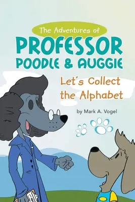Dobrodružstvá profesora Pudla a Auggieho: Zbierajme abecedu - The Adventures of Professor Poodle & Auggie: Let's Collect the Alphabet
