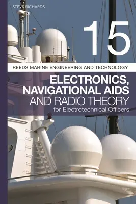 Reeds Vol. 15: Electronics, Navigational AIDS and Radio Theory for Electrotechnical Officers (Elektronika, navigačný AIDS a rádiová teória pre elektrotechnických dôstojníkov) - Reeds Vol 15: Electronics, Navigational AIDS and Radio Theory for Electrotechnical Officers