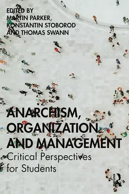 Anarchizmus, organizácia a manažment: Critical Perspectives for Students (Kritické perspektívy pre študentov) - Anarchism, Organization and Management: Critical Perspectives for Students
