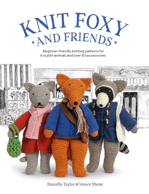 Knit Foxy and Friends: Zbierka vzorov na pletenie štýlovej mestskej líšky a jej priateľov, ktorá je vhodná pre začiatočníkov - Knit Foxy and Friends: A Collection of Beginner-Friendly Knitting Patterns for a Stylish Urban Fox and His Friends