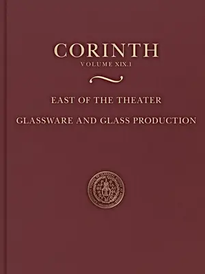 Na východ od divadla - Sklo a výroba skla (Corinth 19.1) - East of the Theater - Glassware and Glass Production (Corinth 19.1)